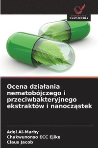 bokomslag Ocena dzia¿ania nematobójczego i przeciwbakteryjnego ekstraktów i nanocz¿stek