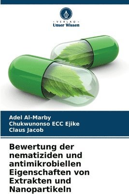 Adel Al-Marby, Chukwunonso Ecc Ejike, Claus Jacob, Chukwunonso ECC Ejike - Bewertung der nematiziden und antimikrobiellen Eigenschaften von Extrakten und Nanopartikeln, Häftad