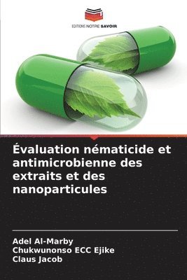 Adel Al-Marby, Chukwunonso Ecc Ejike, Claus Jacob, Chukwunonso ECC Ejike - Évaluation nématicide et antimicrobienne des extraits et des nanoparticules, Häftad