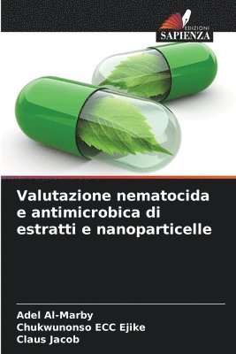 Adel Al-Marby, Chukwunonso Ecc Ejike, Claus Jacob, Chukwunonso ECC Ejike - Valutazione nematocida e antimicrobica di estratti e nanoparticelle, Häftad