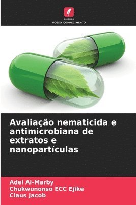 Adel Al-Marby, Chukwunonso Ecc Ejike, Claus Jacob, Chukwunonso ECC Ejike - Avaliação nematicida e antimicrobiana de extratos e nanopartículas, Häftad