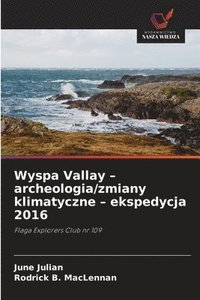 bokomslag Wyspa Vallay - archeologia/zmiany klimatyczne - ekspedycja 2016