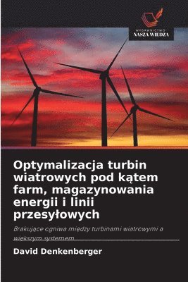bokomslag Optymalizacja turbin wiatrowych pod k¿tem farm, magazynowania energii i linii przesy¿owych
