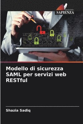Shazia Sadiq - Modello di sicurezza SAML per servizi web RESTful, Häftad