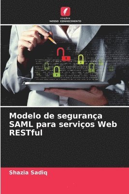 Shazia Sadiq - Modelo de segurança SAML para serviços Web RESTful, Häftad