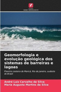 bokomslag Geomorfologia e evolução geológica dos sistemas de barreiras e lagoas