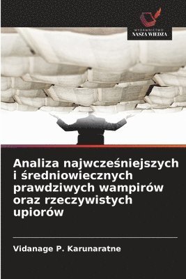 bokomslag Analiza najwcze¿niejszych i ¿redniowiecznych prawdziwych wampirów oraz rzeczywistych upiorów