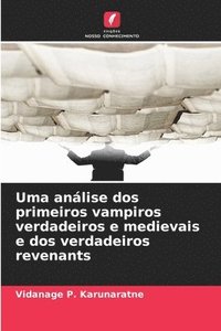 bokomslag Uma análise dos primeiros vampiros verdadeiros e medievais e dos verdadeiros revenants