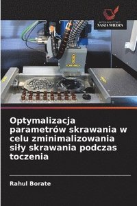 bokomslag Optymalizacja parametrów skrawania w celu zminimalizowania sily skrawania podczas toczenia