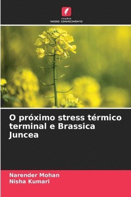Narender Mohan, Nisha Kumari - O próximo stress térmico terminal e Brassica Juncea, Häftad