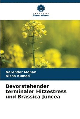 Narender Mohan, Nisha Kumari - Bevorstehender terminaler Hitzestress und Brassica Juncea, Häftad
