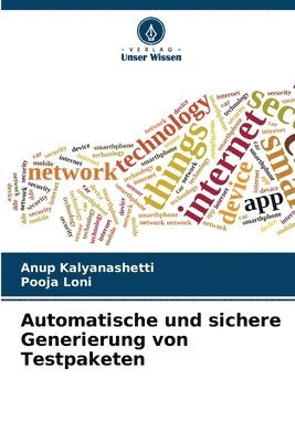 Anup Kalyanashetti, Pooja Loni - Automatische und sichere Generierung von Testpaketen, Häftad