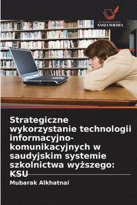 bokomslag Strategiczne wykorzystanie technologii informacyjno-komunikacyjnych w saudyjskim systemie szkolnictwa wy?szego