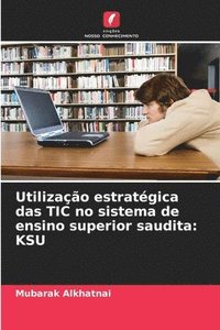 bokomslag Utilização estratégica das TIC no sistema de ensino superior saudita: Ksu