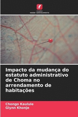 bokomslag Impacto da mudança do estatuto administrativo de Choma no arrendamento de habitações