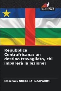 bokomslag Repubblica Centrafricana: un destino travagliato, chi imparerà la lezione?