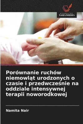 bokomslag Porównanie ruchów niemowl?t urodzonych o czasie i przedwcze?nie na oddziale intensywnej terapii noworodkowej