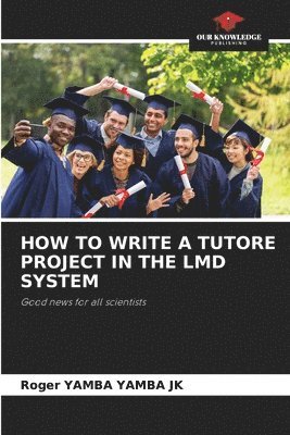 Roger Yamba Yamba Jk, Roger YAMBA YAMBA JK - How to Write a Tutore Project in the LMD System, Häftad