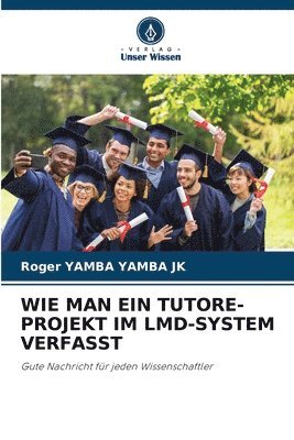 Roger Yamba Yamba Jk, Roger YAMBA YAMBA JK - Wie Man Ein Tutore-Projekt Im LMD-System Verfasst, Häftad