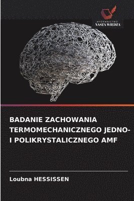 Loubna Hessissen, Loubna HESSISSEN - Badanie Zachowania Termomechanicznego Jedno- I Polikrystalicznego Amf, Häftad