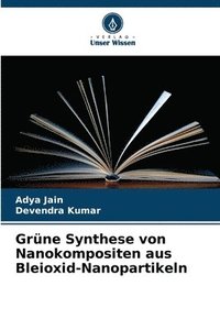 bokomslag Grüne Synthese von Nanokompositen aus Bleioxid-Nanopartikeln