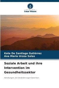 bokomslag Soziale Arbeit und ihre Intervention im Gesundheitssektor