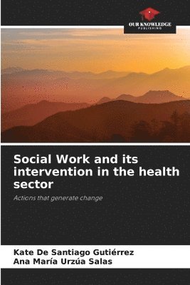 Kate de Santiago Gutiérrez, Ana María Urzúa Salas, Kate De Santiago Gutiérrez, Ana María - Social Work and its intervention in the health sector, Häftad