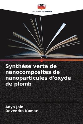 bokomslag Synthèse verte de nanocomposites de nanoparticules d'oxyde de plomb