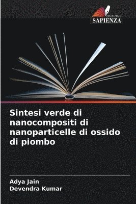 Adya Jain, Devendra Kumar - Sintesi verde di nanocompositi di nanoparticelle di ossido di piombo, Häftad