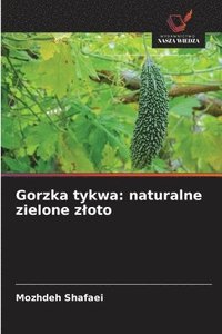 bokomslag Gorzka tykwa: naturalne zielone zloto