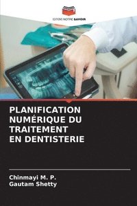 bokomslag PLANIFICATION NUMÉRIQUE DU TRAITEMENT EN DENTISTERIE