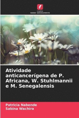 bokomslag Atividade anticancerígena de P. Africana, W. Stuhlmannii e M. Senegalensis