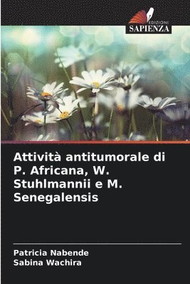 Patricia Nabende, Sabina Wachira - Attività antitumorale di P. Africana, W. Stuhlmannii e M. Senegalensis, Häftad