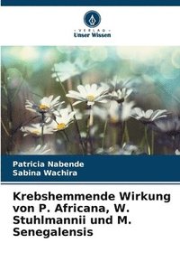 bokomslag Krebshemmende Wirkung von P. Africana, W. Stuhlmannii und M. Senegalensis