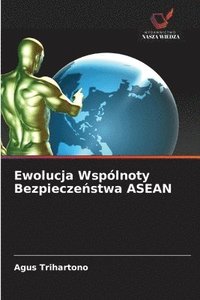 bokomslag Ewolucja Wspólnoty Bezpiecze?stwa ASEAN