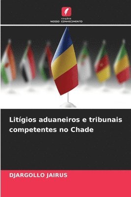 bokomslag Litígios aduaneiros e tribunais competentes no Chade