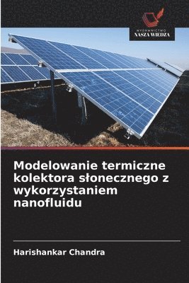 bokomslag Modelowanie termiczne kolektora slonecznego z wykorzystaniem nanofluidu