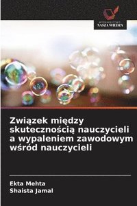 bokomslag Zwi¿zek mi¿dzy skuteczno¿ci¿ nauczycieli a wypaleniem zawodowym w¿ród nauczycieli
