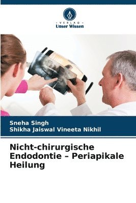 Sneha Singh, Shikha Jaiswal Vineeta Nikhil - Nicht-chirurgische Endodontie - Periapikale Heilung, Häftad