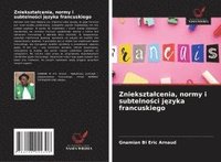 bokomslag Zniekszta¿cenia, normy i subtelno¿ci j¿zyka francuskiego