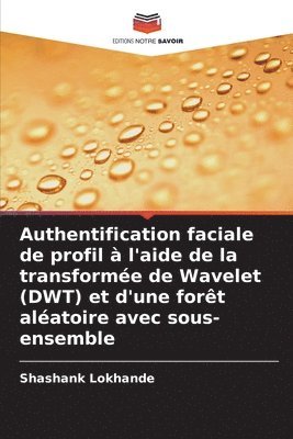 bokomslag Authentification faciale de profil à l'aide de la transformée de Wavelet (DWT) et d'une forêt aléatoire avec sous-ensemble