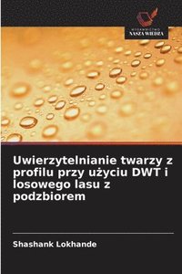 bokomslag Uwierzytelnianie twarzy z profilu przy u?yciu DWT i losowego lasu z podzbiorem