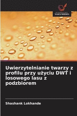 bokomslag Uwierzytelnianie twarzy z profilu przy u?yciu DWT i losowego lasu z podzbiorem