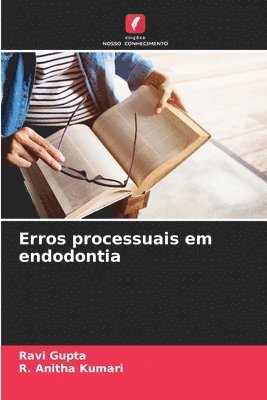 Ravi Gupta, R Anitha Kumari - Erros processuais em endodontia, Häftad