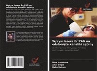 bokomslag Wplyw lasera Er: YAG na odsloni?te kanaliki z?biny