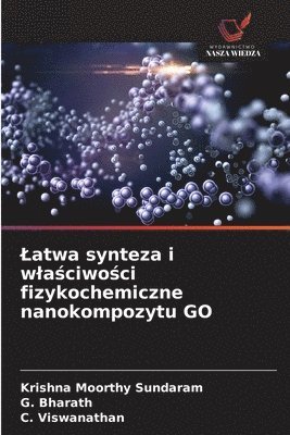 Krishna Moorthy Sundaram, G Bharath, C Viswanathan, G. Bharath, C. Viswanathan - Latwa synteza i wlaściwości fizykochemiczne nanokompozytu GO, Häftad