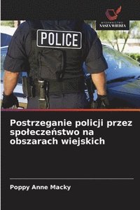 bokomslag Postrzeganie policji przez spolecze?stwo na obszarach wiejskich