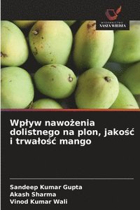 bokomslag Wplyw nawo?enia dolistnego na plon, jako?c i trwalo?c mango
