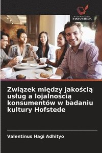 bokomslag Zwi?zek mi?dzy jako?ci? uslug a lojalno?ci? konsumentów w badaniu kultury Hofstede