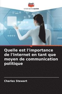 bokomslag Quelle est l'importance de l'Internet en tant que moyen de communication politique